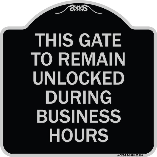 This Gate to Remain Unlocked During Business Hours Heavy-Gauge Alum Sign, 18" x 18", BS-1818-22816